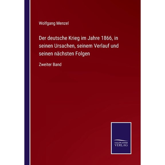 Der deutsche Krieg im Jahre 1866, in seinen Ursachen, seinem Verlauf und seinen nächsten Folgen : Zweiter Band (Paperback)