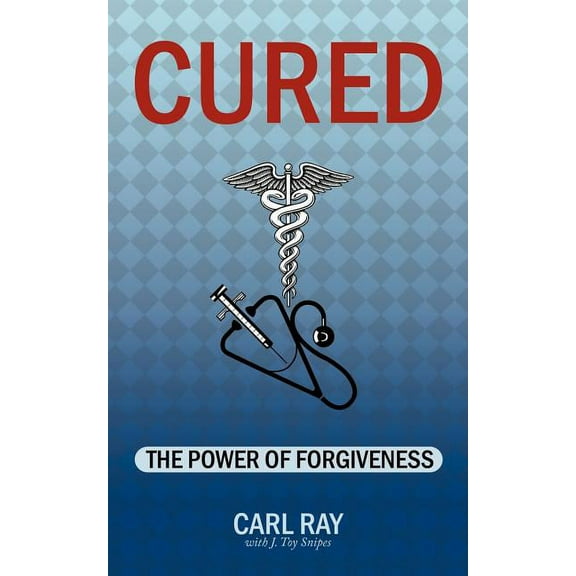 Cured: The Power of Forgiveness (Paperback)