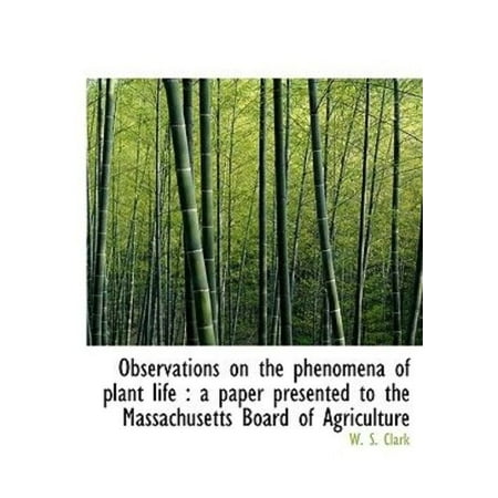 Observations on the Phenomena of Plant Life: A Paper Presented to the Massachusetts Board of Agricu
