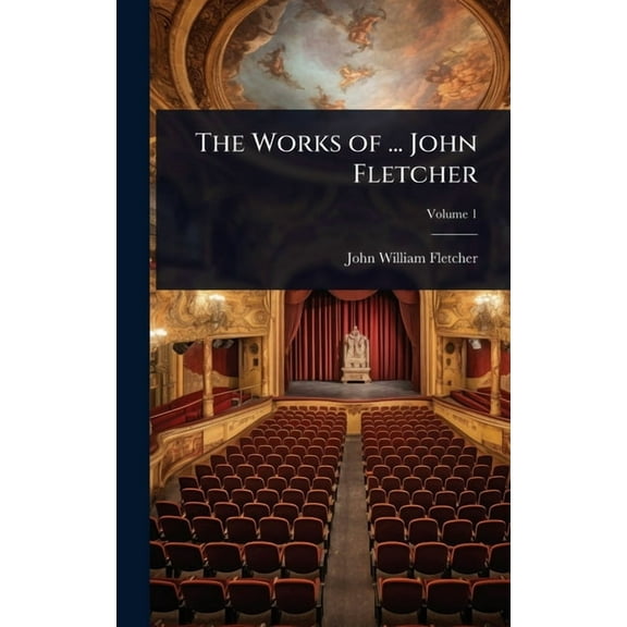 The Works of ... John Fletcher, (Hardcover)