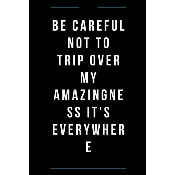 Be careful not to trip over my amazingness It's everywhere (Paperback)