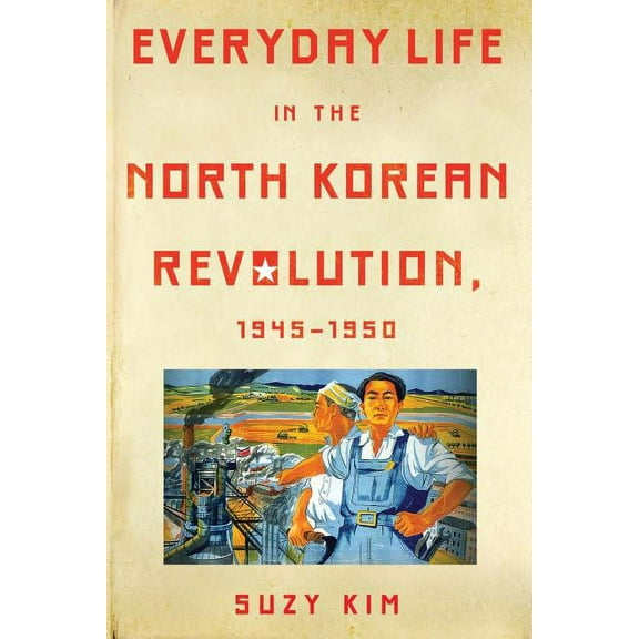 Everyday Life in the North Korean Revolution, 1945-1950, (Paperback)