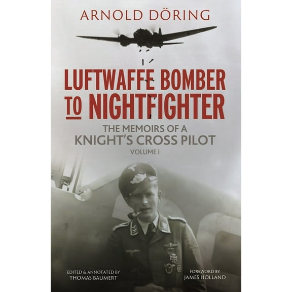 Luftwaffe Bomber to Nightfighter: Volume I: The Memoirs of a Knight's Cross Pilot, (Hardcover)