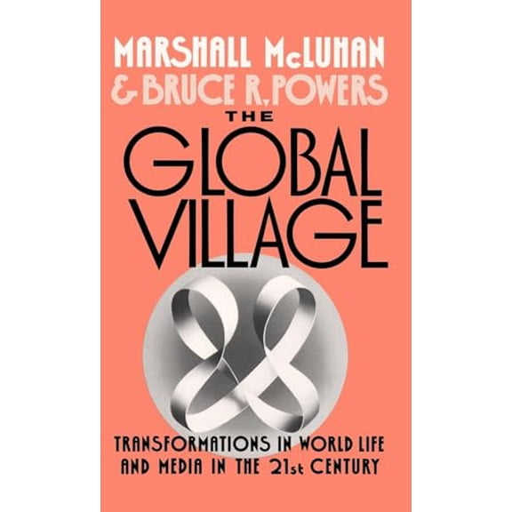 Pre-Owned Communication and Society The Global Village: Transformations in World Life and Media in the 21st Century, (Hardcover)