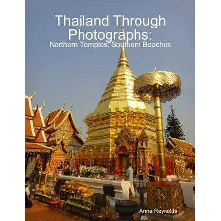 Thailand Through Photographs: Northern Temples and Southern Beaches -