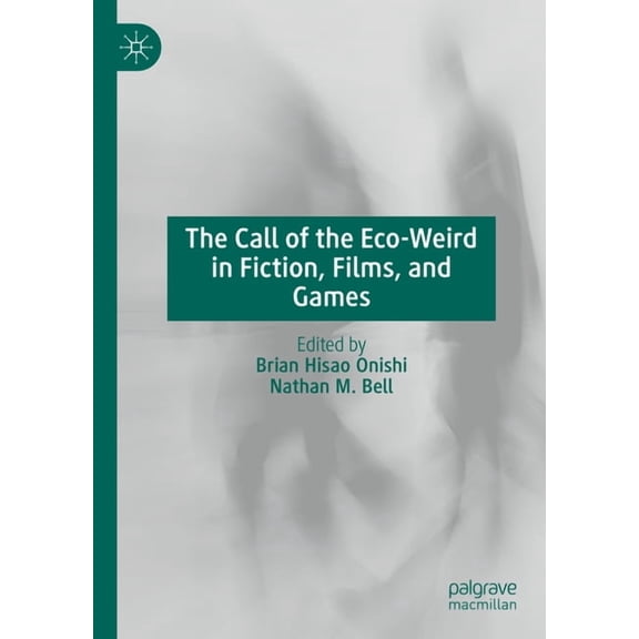 The Call of the Eco-Weird in Fiction, Films, and Games, (Hardcover)