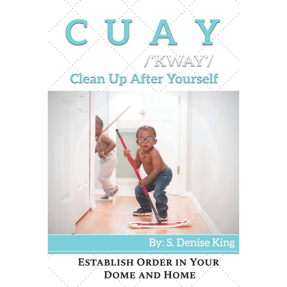 CUAY, Clean Up After Yourself: Establish Order in Your Dome and Home. (Paperback)