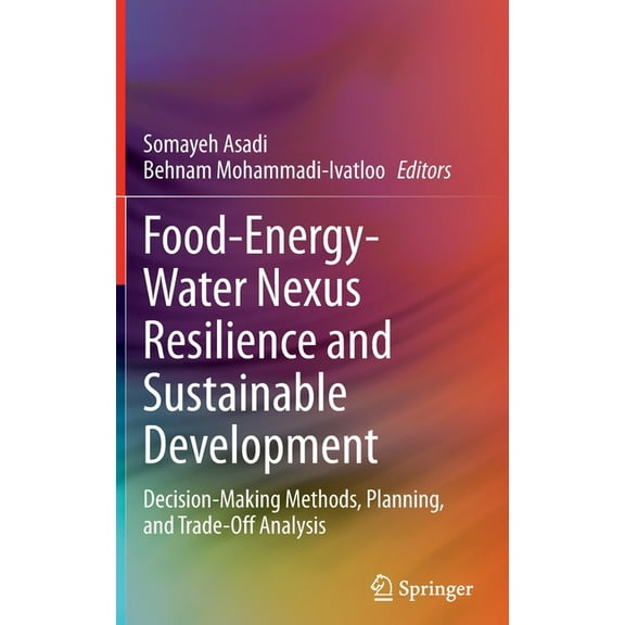 Food-Energy-Water Nexus Resilience and Sustainable Development: Decision-Making Methods, Planning, and Trade-Off Analysi, (Hardcover)