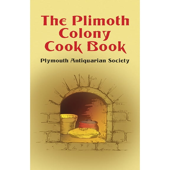 The Plimoth Colony Cook Book, (Paperback)