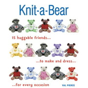 Knit-A-Bear: 15 Huggable Friends to Make and Dress for Every Occasion, Used [Paperback]