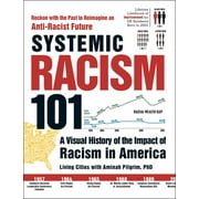 Systemic Racism 101 : A Visual History of the Impact of Racism in America (Paperback)