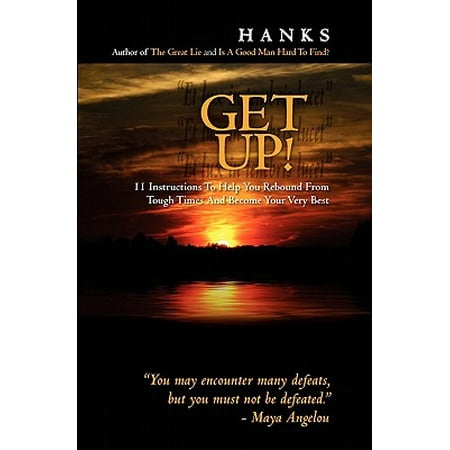 Get Up! : 11 Instructions to Help You Rebound from Tough Times and Become Your Very (To The Very Best Of Times)