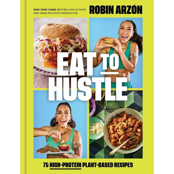 Eat to Hustle: 75 High-Protein Plant-Based Recipes (a Cookbook) (Hardcover)