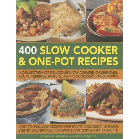 Slow Cooker Desserts 400 Slow Cooker and One-Pot Recipes : A Collection of Delicious Slow-Cooked Casseroles, Soups, Terrines, Roasts, Hot-Pots, Desserts and Drinks ()