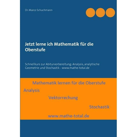 Jetzt lerne ich Mathematik fÃ¼r die Oberstufe: Schnellkurs zur Abiturvorbereitung: Analysis, analytische Geometrie und St, (Paperback)