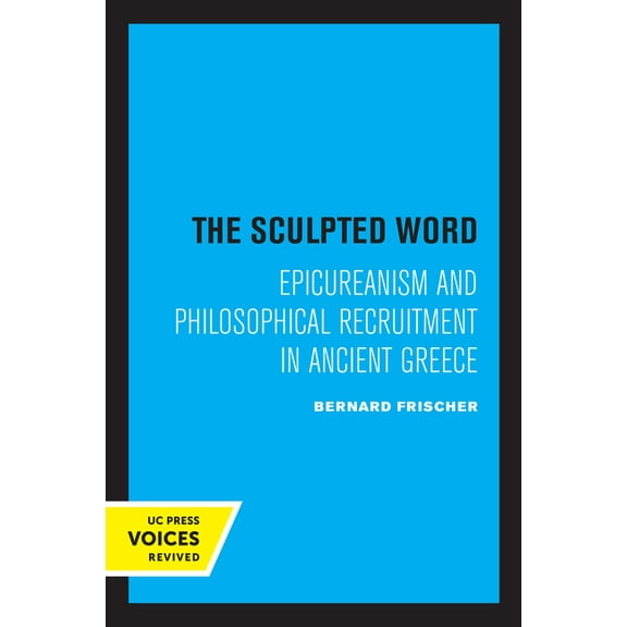 The Sculpted Word: Epicureanism and Philosophical Recruitment in Ancient Greece, (Paperback)