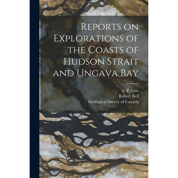 Reports on Explorations of the Coasts of Hudson Strait and Ungava Bay [microform] (Paperback)