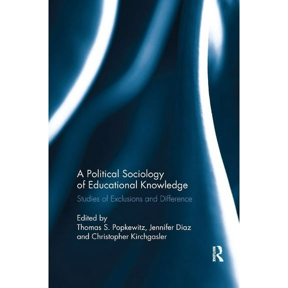 A Political Sociology of Educational Knowledge: Studies of Exclusions and Difference, (Paperback)