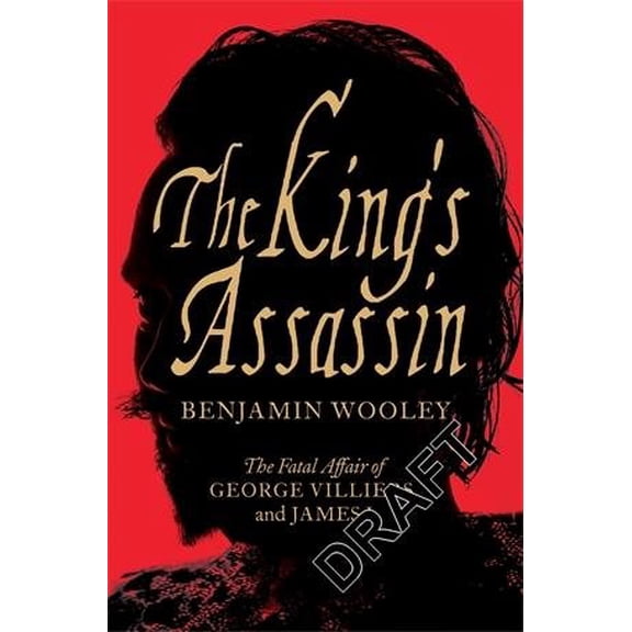Pre-Owned The King's Assassin: The Fatal Affair of George Villiers and James I (Paperback) 1509837086 9781509837083