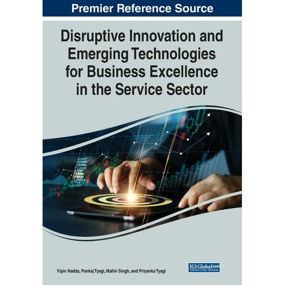 Disruptive Innovation and Emerging Technologies for Business Excellence in the Service Sector, (Paperback)