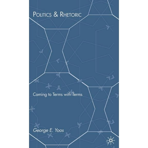 Politics & Rhetoric: Coming to Terms with Terms, (Hardcover)