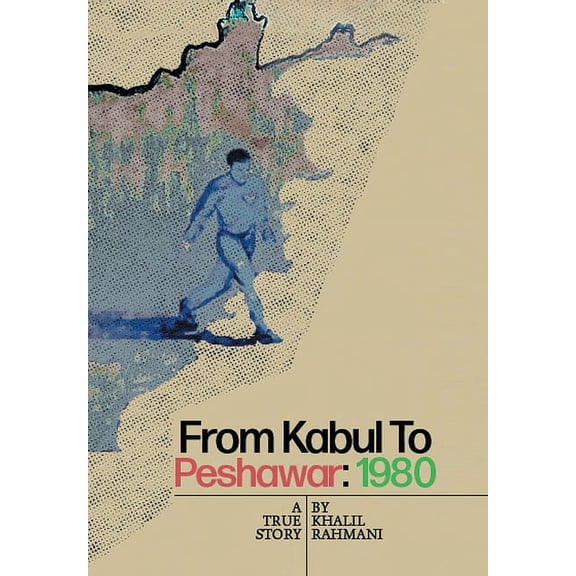 From Kabul to Peshawar : 1980: A True Story (Hardcover)