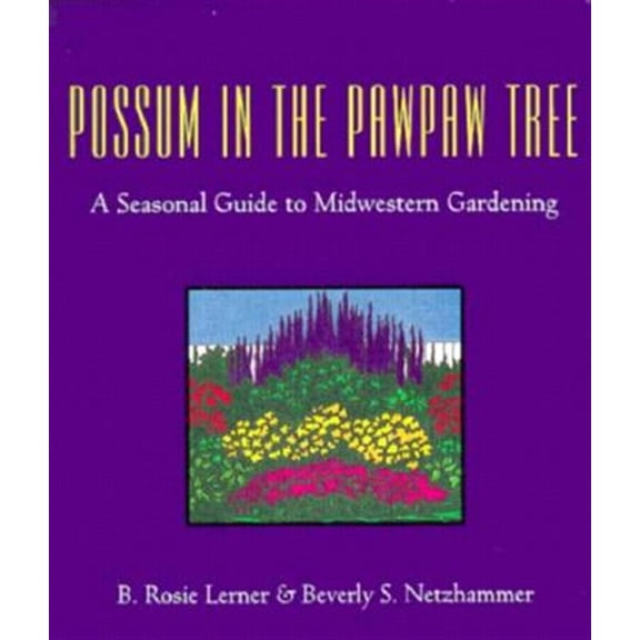 Pre-Owned Possum in the Pawpaw Tree: A Seasonal Guide to Midwestern Gardening (Paperback) 1557530548 9781557530547