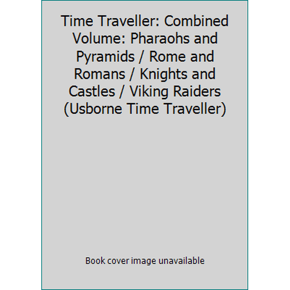 Pre-Owned Time Traveller: Combined Volume: Pharaohs and Pyramids / Rome and Romans / Knights and Castles / Viking Raiders (Usborne Time Traveller) (Paperback) 074601077X 9780746010778