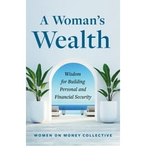 A Woman's Wealth: Wisdom for Building Personal and Financial Security, (Paperback)
