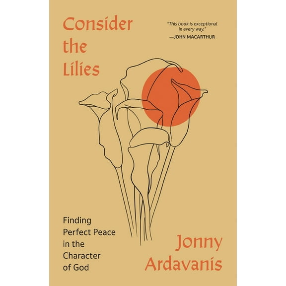 Consider the Lilies: Finding Perfect Peace in the Character of God, (Paperback)
