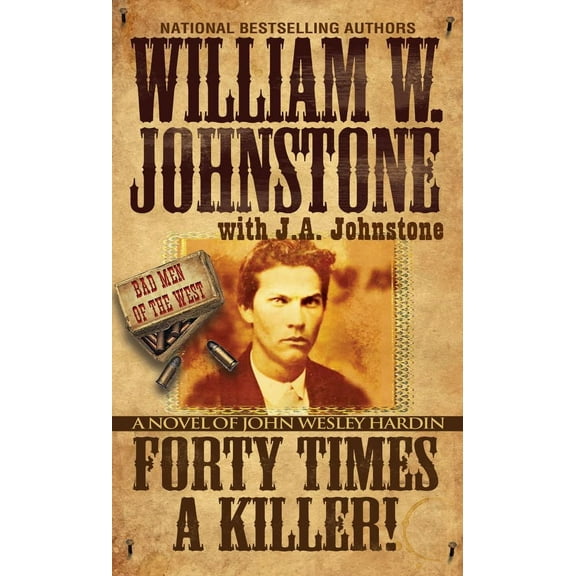 William W. Johnstone: Forty Times a Killer!: A Novel of John Wesley Hardin (Paperback)