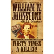 William W. Johnstone: Forty Times a Killer!: A Novel of John Wesley Hardin (Paperback)