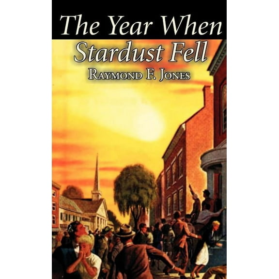 The Year When Stardust Fell by Raymond F. Jones, Science Fiction, Fantasy, (Hardcover)