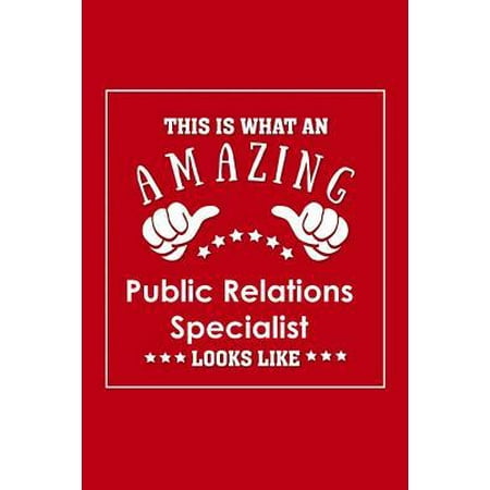 This is What an Amazing Public Relations Specialist Look Like: Appreciation Gift Journal for Employee, Coworker or Boss Paperback