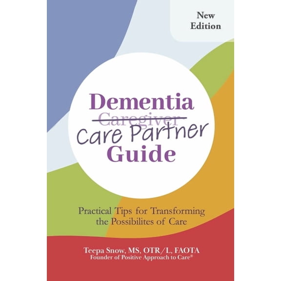 Dementia Care Partner Guide: Practical Tips for Transforming the Possibilities of Care, (Paperback)