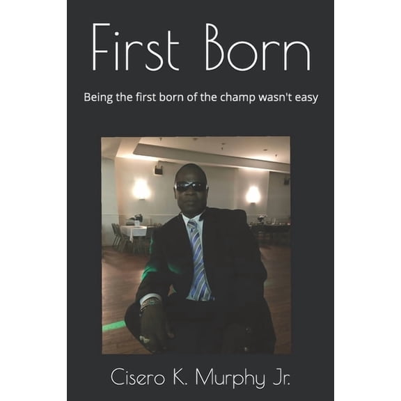 First Born: Being The First Born Of The Champ Wasn't Easy, (Paperback)