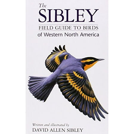 The Sibley Field Guide To Birds Of Western North America by David Sibley