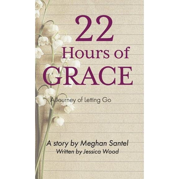 22 Hours of Grace: A Journey of Letting Go, (Hardcover)