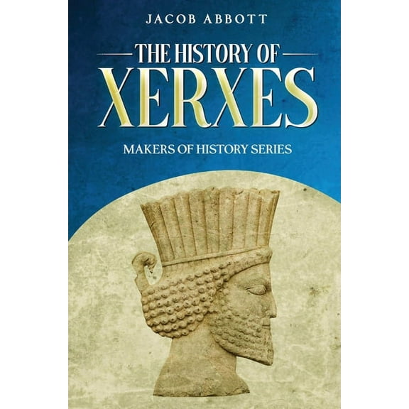 The History of Xerxes: Makers of History Series, (Paperback)