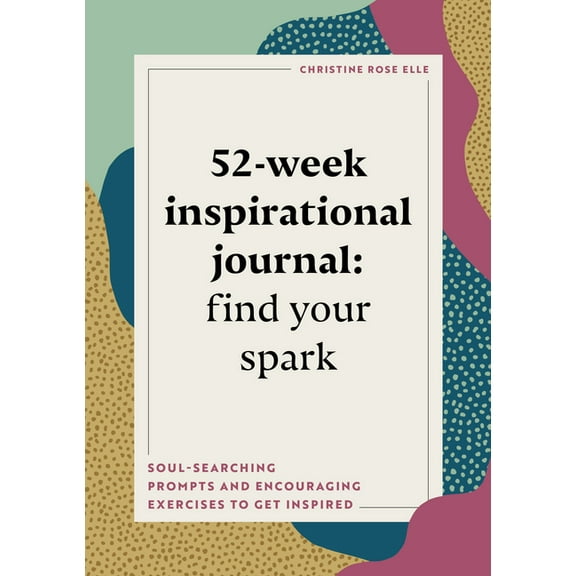 Year of Reflections Journal 52-Week Inspirational Journal: Find Your Spark: Soul-Searching Prompts and Encouraging Exercises to Get Inspired, (Paperback)