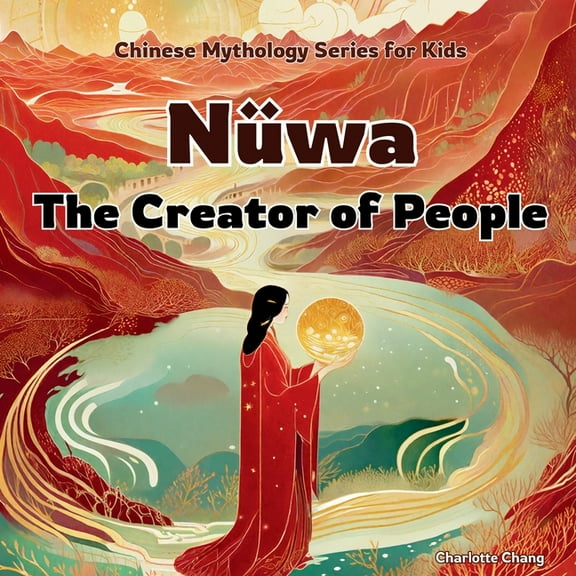 Chinese Mythology for Kids NÃ¼wa: The Creator of People, (Paperback)