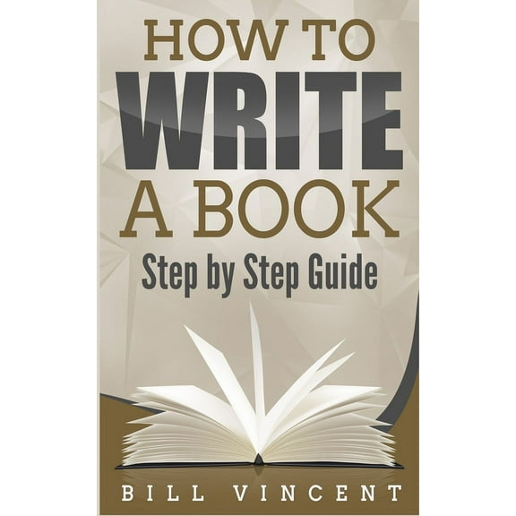 How to Write a Book: Step by Step Guide, (Paperback)