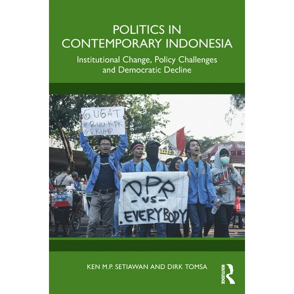 Politics in Contemporary Indonesia: Institutional Change, Policy Challenges and Democratic Decline, (Paperback)
