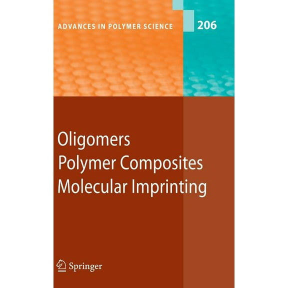Advances in Polymer Science Oligomers - Polymer Composites -Molecular Imprinting, Book 206, (Hardcover)
