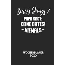 Sorry Jungs! Papa Sagt: KEINE DATES! NIEMALS - Wochenplaner 2020: Klassischer Planer für deine täglichen To Do's - plane und strukturiere deine Tage mit dem Fokus auf dein Ziel! (Paperback)