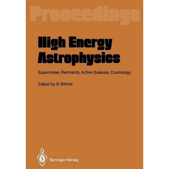 High Energy Astrophysics: Supernovae, Remnants, Active Galaxies, Cosmology, (Paperback)