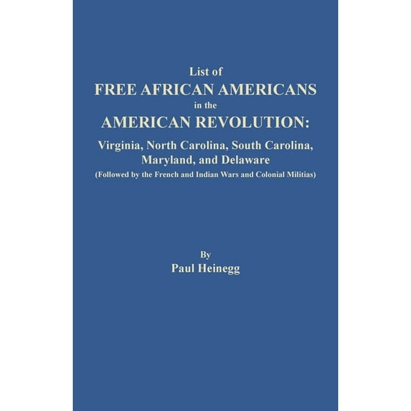 List of Free African Americans in the American Revolution: Virginia, North Carolina, South Carolina, Maryland, and Delaw, (Paperback)