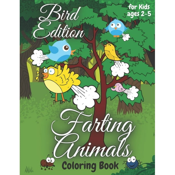 Farting Animals Coloring Book for Kids Ages 2-5 Bird Edition : Fart New Very Funny Ilustration Good Gift for Kids Farts are Always Funny (Paperback) Farting Animals Coloring Book for Kids Ages 2-5 Bird Edition : Fart New Very Funny Ilustration Good Gift for Kids Farts are Always Funny (Paperback)