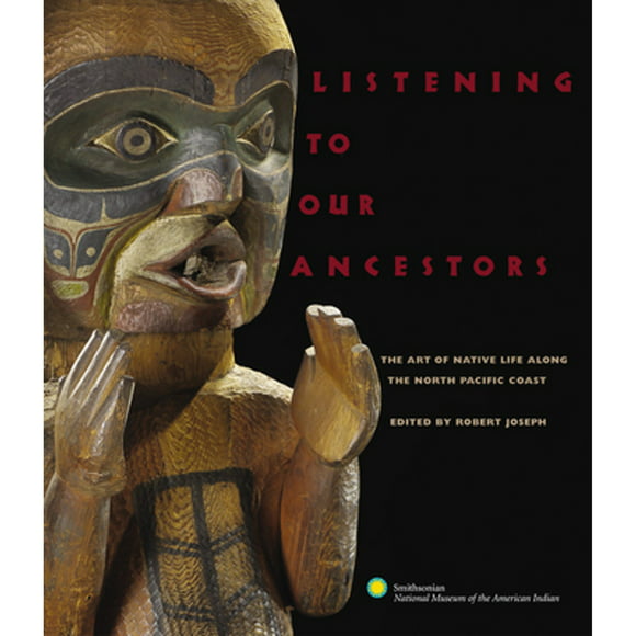 Pre-Owned Listening to Our Ancestors: The Art of Native Life Along the Pacific Northwest Coast (Paperback 9780792241904) by Smithsonian American Indian