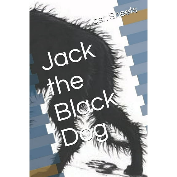 Jack the Black Dog Paperback 1708951253 9781708951252 Josh Sheets